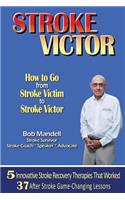 STROKE VICTOR How To Go From Stroke Victim to Stroke Victor