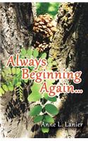 Always Beginning Again...