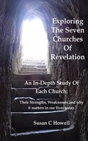 Exploring The Seven Churches of Revelation: An In-Depth Study of Each Church: Their Strengths, Weaknesses and why it matters in our lives today.(English)