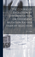 Course of Evolution by Differentiation or Divergent Mutation Rather Than by Selection