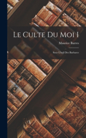 Le culte du moi I