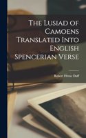 Lusiad of Camoens Translated Into English Spencerian Verse