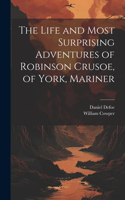 Life and Most Surprising Adventures of Robinson Crusoe, of York, Mariner