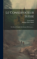 Conservateur Suisse; Ou, Recueil Complet Des Étrennes Helvétiennes ...