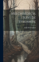 Melchisédech, suivi de Symiamire
