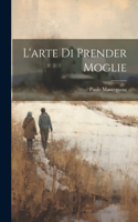 L'arte Di Prender Moglie