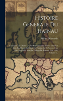 Histoire Generale Du Hainau: Contenant Les Choses Les Plus Remarquables Arrivées Dans Les Pais-bas, Depuis Le Regne De Thomas De De Savoye, L'an 1246. Jusqu'à La Mort De Philipp