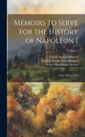 Memoirs to Serve for the History of Napoleon I; From 1802 to 1815; Volume 1