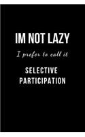 Im Not Lazy I Call it Selective Participation