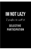 Im Not Lazy I Call it Selective Participation: Blank Lined Notebook and Funny Journal Gag Gift for Office Coworkers and Colleagues