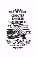 I'm A Computer Engineer That Means I'm Creative Cool Passionate Dedicated And Underappreciated