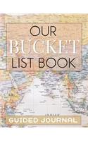 Our Bucket List Book Guided Journal: Travelers Map Planner Activity book to record travel, experiences, and goals for lifetime dreams. Writing prompts like What do I want to do