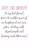 Happy 73rd Birthday To My Best Friend: Funny 73rd Birthday Card Quote Journal / Notebook / Diary / Greetings / Appreciation Gift (6 x 9 - 110 Blank Lined Pages)