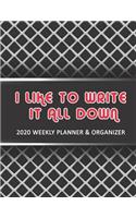 I Like To Write It All Down: 2020 Weekly Planner & Organizer: Jan - Dec 2020 Weekly Planner OrganizerDiary with Notes Appointments To-Do Lists Vision Boards & Goal Setters