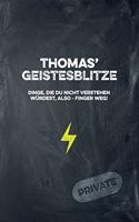 Thomas' Geistesblitze - Dinge, die du nicht verstehen würdest, also - Finger weg! Private: Cooles Notizbuch ca. A5 für alle Männer 108 Seiten mit Punkteraster
