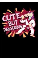 Cute But Dangerous: 120 Pages I 6x9 I Karo I Funny Cute Unicorn, Karate & MMA Gifts I