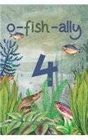 Ofishally 4: Lined Journal / Notebook - Funny Fish Theme O-Fish-Ally 4 yr Old Gift, Fun And Practical Alternative to a Card - Fishing Themed 4th Birthday Gifts