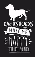 Dachshunds Make Me Happy You Not So Much: Lined Notebook Journal