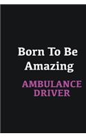 Born to me Amazing Ambulance Driver