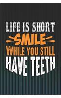 Life Is Short Smile While You Still Have Teeth: 120 Page Blank Wide Ruled with Line for Date Notebooks and Journals (Funny Quotes Edition)