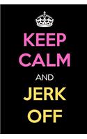 Keep Calm and Jerk Off