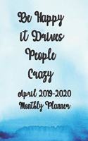 April 2019-2020 Be Happy It Drives People Crazy Monthly Planner: Medium Size Monthly Schedule Organizer - Agenda Planner from April 2019 - December 2020, Appointment Notebook