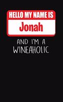 Hello My Name is Jonah And I'm A Wineaholic