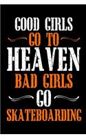 Good Girls Go To Heaven Bad Girls Go Skateboarding