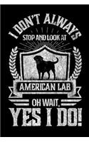 I Don't Always Stop and Look At American Labs OH Wait, Yes I Do!