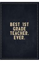 The Funny Office Gag Gifts: Best 1st Grade Teacher. Ever. Composition Notebook Lightly Lined Pages Daily Journal Blank Diary Notepad 6x9