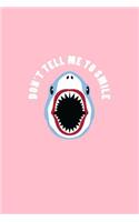 Don't Tell Me To Smile: Lined Journal - Don't Tell Me To Smile Shark Black Cool Fun-ny Animal Gift - Pink Ruled Diary, Prayer, Gratitude, Writing, Travel, Notebook For Men 