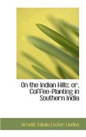 On the Indian Hills; Or, Coffee-Planting in Southern India