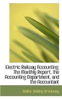 Electric Railway Accounting: The Monthly Report, the Accounting Department, and the Accountant