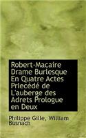 Robert-Macaire Drame Burlesque En Quatre Actes Priec D de L'Auberge Des Adrets Prologue En Deux