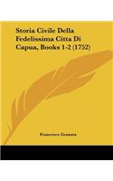 Storia Civile Della Fedelissima Citta Di Capua, Books 1-2 (1752)