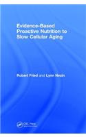 Evidence-Based Proactive Nutrition to Slow Cellular Aging