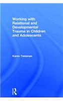 Working with Relational and Developmental Trauma in Children and Adolescents