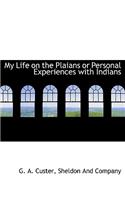 My Life on the Plaians or Personal Experiences with Indians