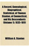 A Record, Genealogical, Biographical, Statistical, of Thomas Stanton, of Connecticut, and His Descendants (Volume 1); 1635-1891