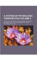A System of Physiologic Therapeutics; A Practical Exposition of the Methods, Other Than Drugging, Useful, in the Treatment of the Sick Volume 4: (English)