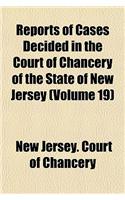 Reports of Cases Decided in the Court of Chancery of the State of New Jersey Volume 19