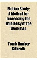 Motion Study; A Method for Increasing the Efficiency of the Workman
