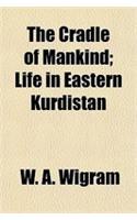 The Cradle of Mankind; Life in Eastern Kurdistan