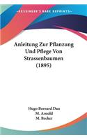 Anleitung Zur Pflanzung Und Pflege Von Strassenbaumen (1895)