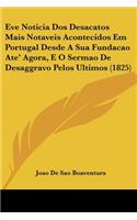 Eve Noticia Dos Desacatos Mais Notaveis Acontecidos Em Portugal Desde A Sua Fundacao Ate' Agora, E O Sermao De Desaggravo Pelos Ultimos (1825)