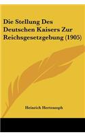 Die Stellung Des Deutschen Kaisers Zur Reichsgesetzgebung (1905)