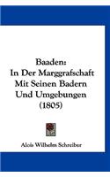 Baaden: In Der Marggrafschaft Mit Seinen Badern Und Umgebungen (1805)