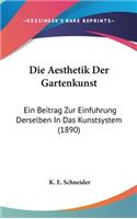 Die Aesthetik Der Gartenkunst: Ein Beitrag Zur Einfuhrung Derselben in Das Kunstsystem (1890)