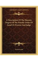 A Description of the Masonic Degree of the Priestly Order of Israel or Provost and Judge