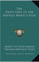 The Happy Days of the Empress Marie Louise